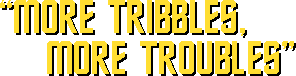 More Tribbles, More Troubles